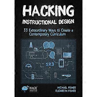 Hacking instruksjonsdesign: 33 ekstraordinære måter å lage en moderne læreplan på (Hack Learning)