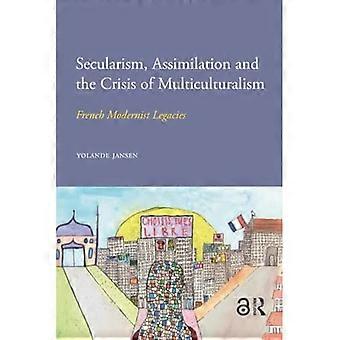 Säkularismus, Assimilation und die Krise des Multikulturalismus: Französisch modernistischen Vermächtnisse (IMISCOE) (IMISCOE Research)
