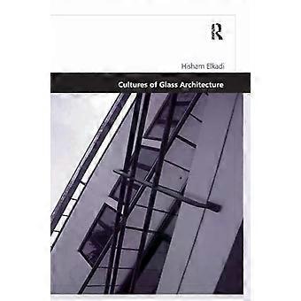 Cultures Of Glass Architecture - Hisham Elkadi