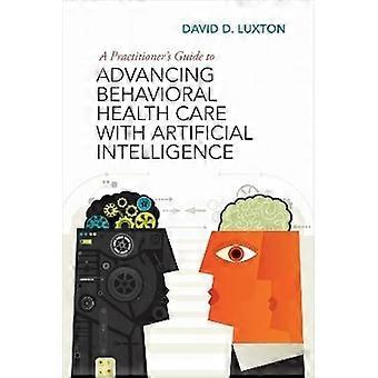 A Practitioners Guide to Advancing Behavioral Health Care with Artificial Intelligence