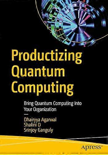 Productizing Quantum Computing Bring Quantum Computing Into Your Organization - Dhairyya Agarwal - Paperback - en Book