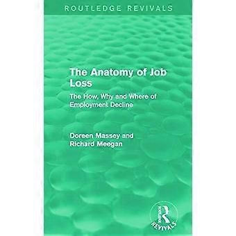 The Anatomy Of Job Loss Routledge Revivals The How Why And Where Of Employmen - Doreen Massey