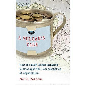 A História de Vulcano: Como o Governo Bush Administrou Mal a Reconstrução do Afeganistão - Dov S. Zakheim - Brochura - Livro em Inglês - História