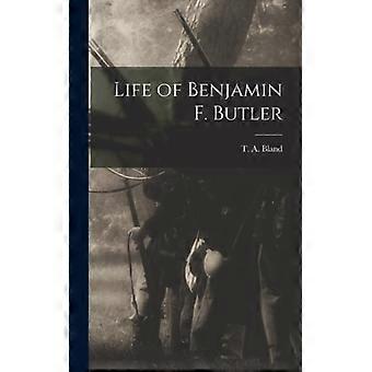 Life Of Benjamin F. Butler - T. A. Bland - Hardcover - English Book - History