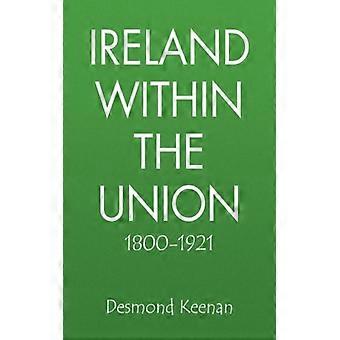 Ireland Within The Union 1800-1921 - Desmond Keenan - Hardcover - English Book - History
