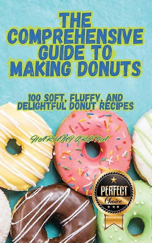 The Comprehensive Guide To Making Donuts