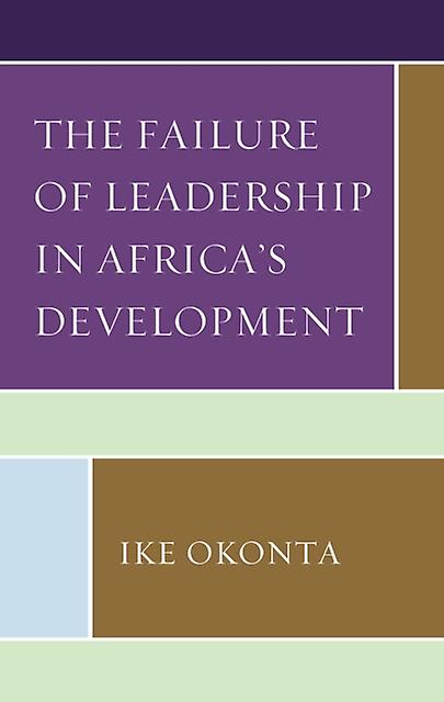 The Failure Of Leadership In Africas Development by Ike Okonta Paperback Book