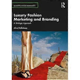 Luxury Fashion Marketing And Branding A Strategic Approach - Alice Dallabona