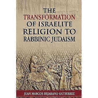 The Transformation of Israelite Religion to Rabbinic Judaism