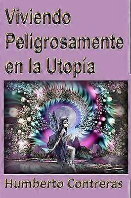 Viviendo Peligrosamente En La Utopia