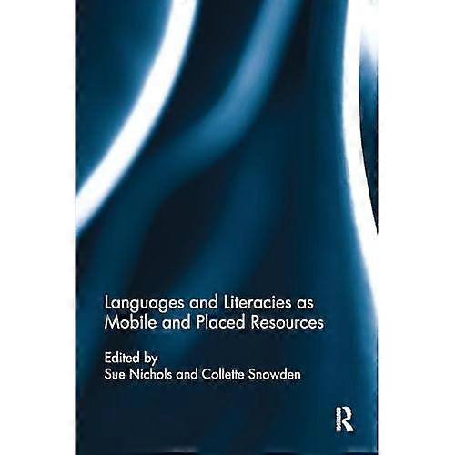 Languages and Literacies As Mobile and Placed Resources