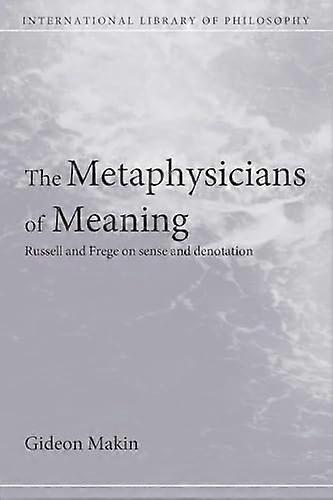 Metaphysicians of Meaning: Frege and Russell on Sense and Denotation