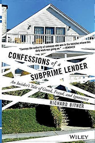 Confessions of a Subprime Lender: An Insiders Tale of Greed Fraud and Ignorance