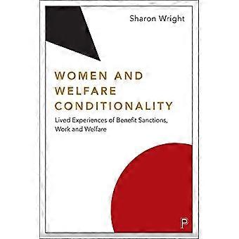 Women and Welfare Conditionality Lived Experiences of Benefit Sanctions Work and Welfare
