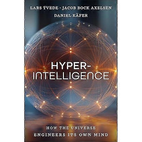 Hyperintelligence : How the Universe Engineers Its Own Mind