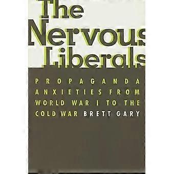 The Nervous Liberals Propaganda Anxieties from World War I to the Cold War