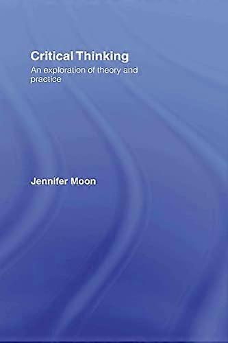 Critical Thinking: An Exploration of Theory and Practice