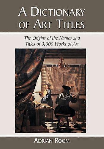 A Dictionary of Art Titles: The Origins of the Names and Titles of 3 000 Works of Art