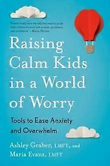 Raising Calm Kids In A World Of Worry by Maria Evans Paperback