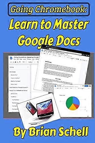Going Chromebook: Learn to Master Google Docs (Going Chromebook)