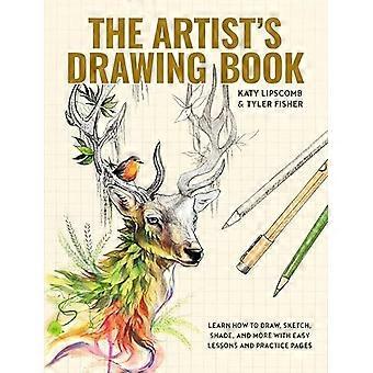 Artist's Drawing Book, The: Learn How to Draw, Sketch, Shade, and More with Easy Lessons and Practice Pages