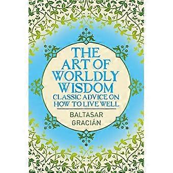 L’art de la sagesse mondaine : conseils classiques sur la façon de bien vivre (Arcturus Classics)