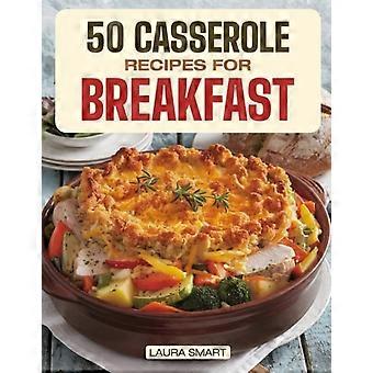 50 RECETAS DE CAZUELAS PARA EL DESAYUNO: Platos para toda la familia, rápidos y fáciles de preparar con anticipación, ¡perfectos para comidas compartidas y mañanas ajetreadas! (COLECCIÓN DE DESAYUNO)