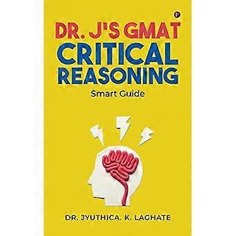 Dr. J's GMAT Critical Reasoning Smart Guide