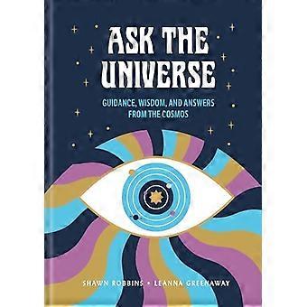 Ask the Universe Guidance Wisdom and Answers from the Cosmos