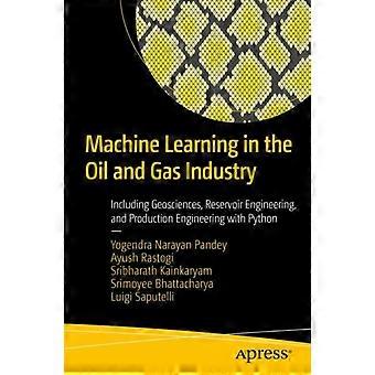 Machine Learning In The Oil And Gas Industry Including Geosciences Reservoir - Yogendra Narayan Pandey - Paperback - en Book
