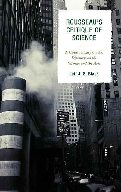Rousseaus Critique Of Science by Jeff J. S. Black Paperback Book