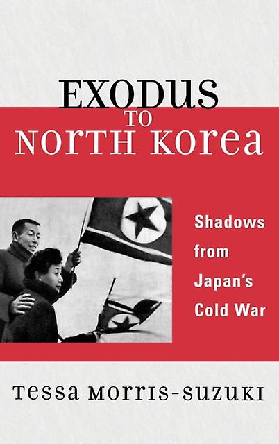 Exodus To North Korea by Tessa MorrisSuzuki Paperback Book