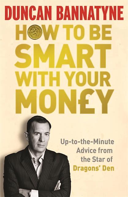 How To Be Smart With Your Money by Duncan Bannatyne Paperback