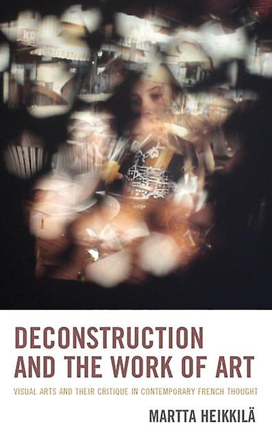 Deconstruction And The Work Of Art by Martta Heikkil Paperback Book