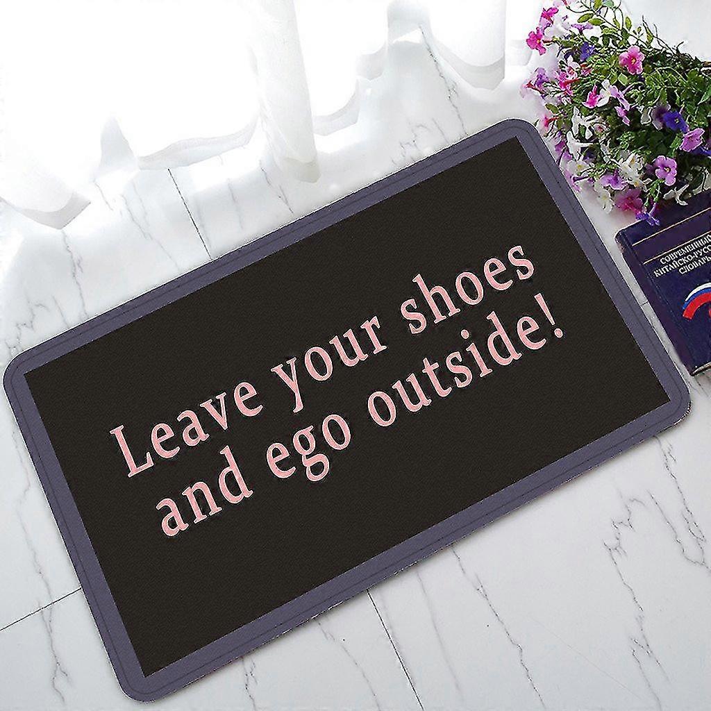 Lascia le tue scarpe ed ego fuori zerbino antiscivolo Interno / esterno / bagno Zerbino 45x75 Cm