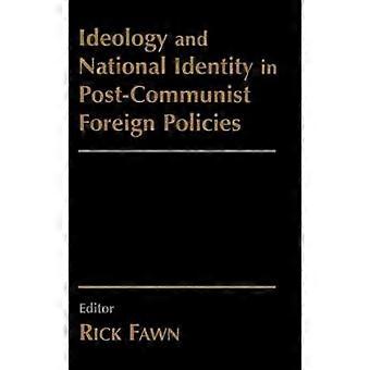 Ideology and National Identity in Post-communist Foreign Policy