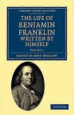 The Life of Benjamin Franklin Written by Himself
