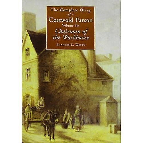 The Complete Diary of a Cotswold Parson: Chairman of the Workhouse v. 6