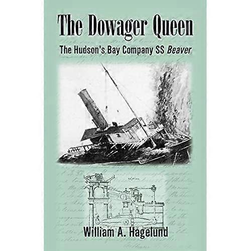 Dowager Queen: the Hudson's Bay Ss Beaver