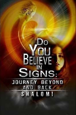Do You Believe In Signs; Journey Beyond And Back