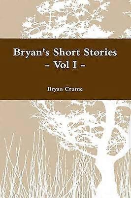Bryan's Short Stories - Vol I -
