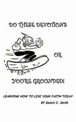 Do These Devotions or You're Grounded