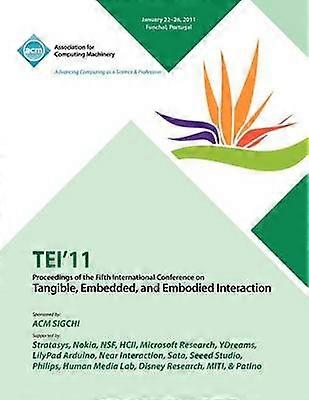 TEI 11 Proceedings of the Fifth International Conference on Tangible Embedded and Embodied Interaction
