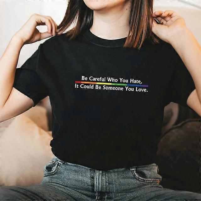 Sei vorsichtig, wen du hasst, es könnte jemand sein, den du liebst T-Shirt Pride Regenbogen T-Shirt Gleichberechtigung Pride T-Shirt LGBT Pride Shirt Top