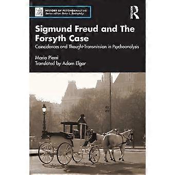 Sigmund Freud And The Forsyth Case Coincidences And Thought-transmission In Psyc - Maria Pierri