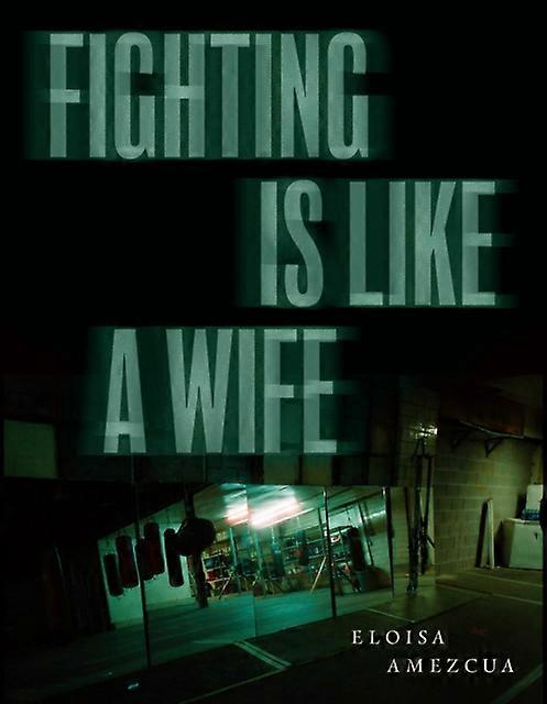 Fighting Is Like A Wife by Eloisa Amezcua Paperback