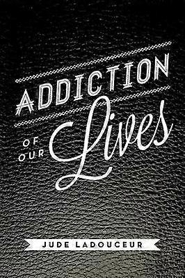 Addiction of Our Lives