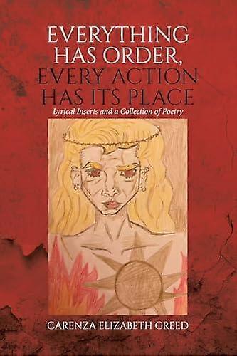 Everything Has Order Every Action Has Its Place by Carenza Elizabeth Greed Paperback