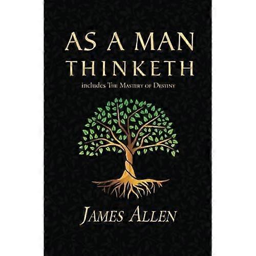 As a Man Thinketh - The  1902 Classic (includes The Mastery of Destiny) (Reader's Library Classics) - Paperback