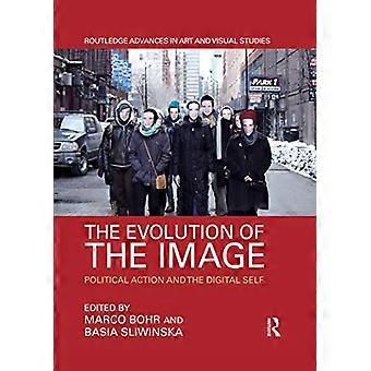 Die Evolution des Bildes: Politisches Handeln und das digitale Selbst (Routledge Advances in Art and Visual Studies)